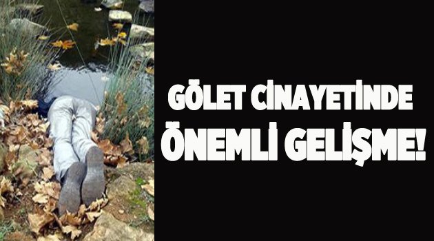 Gölet cinayetinde önemli gelişme