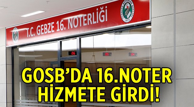 GOSB'da '16. Noter' hizmete girdi