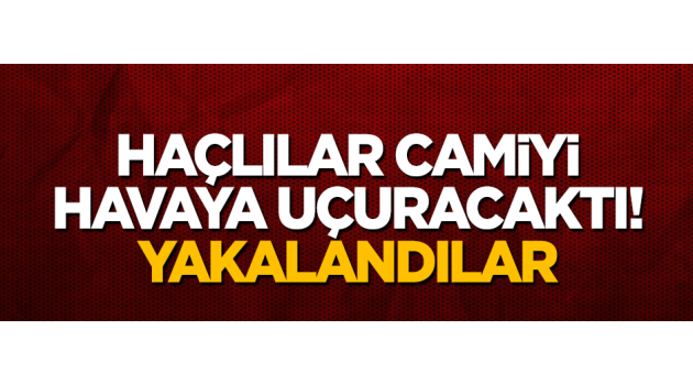 'Haçlılar' camiyi havaya uçuracaktı! Yakalandılar