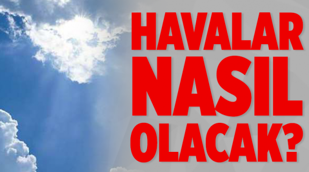 Havalar nasıl olacak?