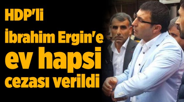 HDP'li İbrahim Ergin'e ev hapsi cezası verildi