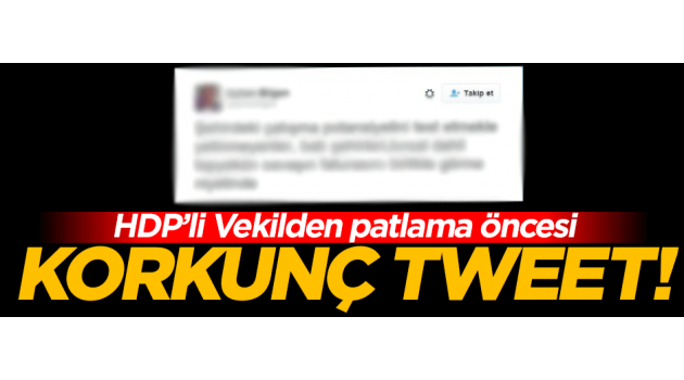 HDP'li Vekilden patlama öncesi korkunç Tweet!