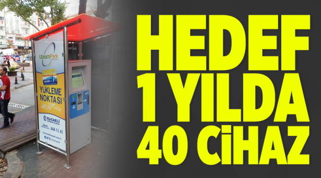 Hedef 1 yılda 40 cihaz