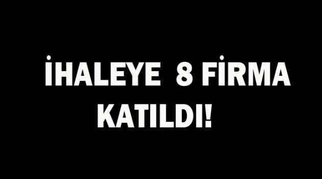  İhaleye  sekiz firma katıldı!