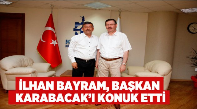   İlhan Bayram, Başkan Karabacak’ı konuk etti