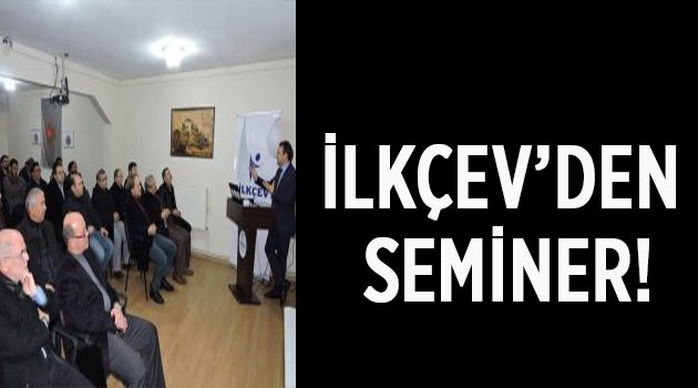 İLKÇEV'den seminer!