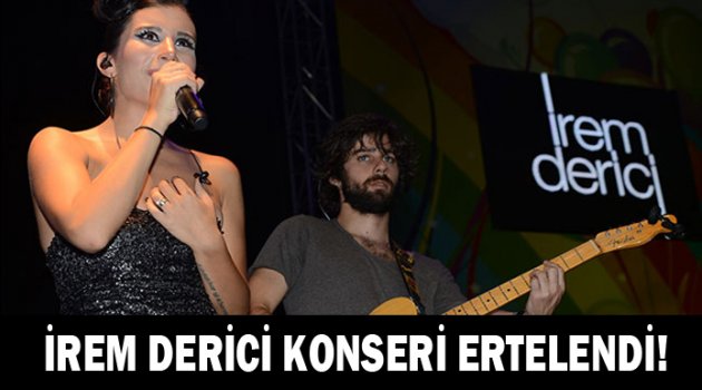 İrem Derici konseri ertelendi