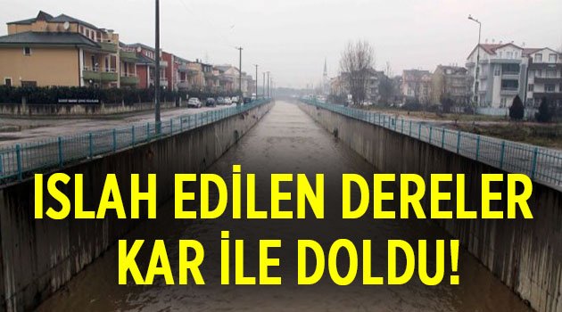 Islah edilen dereler eriyen kar ile doldu