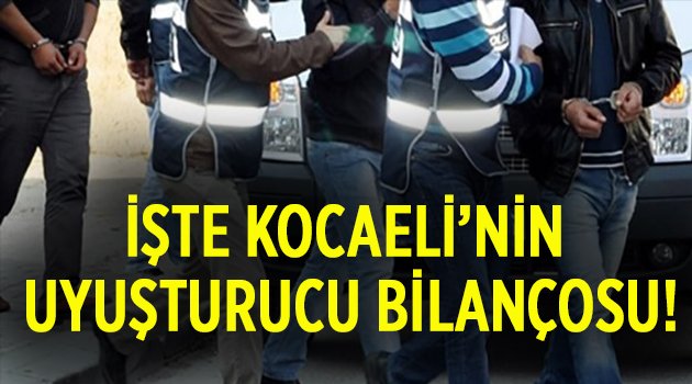 İşte Kocaeli'nin uyuşturucu bilançosu