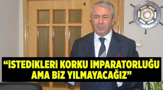 “İstedikleri korku imparatorluğu ama biz yılmayacağız”