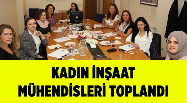 Kadın İnşaat Mühendisleri toplandı