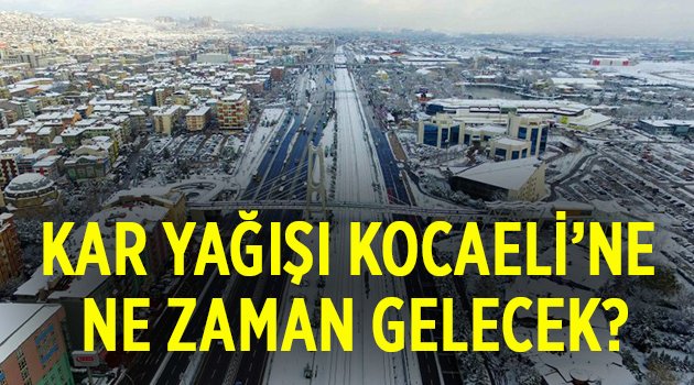 Kar yağışı Kocaeli'ye ne zaman gelecek?C