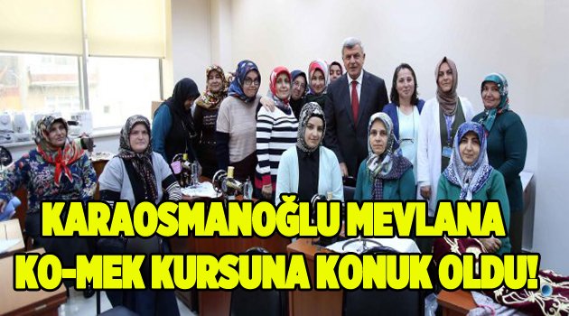 Karaosmanoğlu,Mevlana KO-MEK kursuna konuk oldu