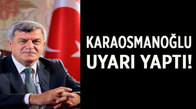 Karaosmanoğlu’ndan önemli bir uyarı