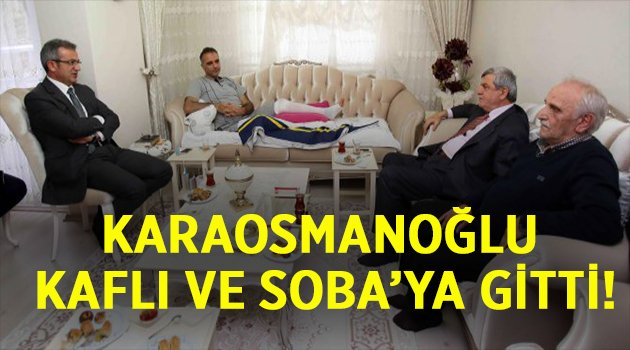 Karaosmanoğlu'ndan, Kaflı ve Soba'ya Ziyaret