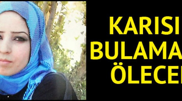 Karısını bulamazsa ölecek