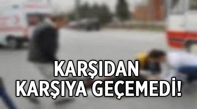 Karşıdan karşıya geçemedi!