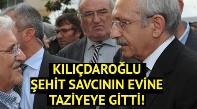 Kılıçdaroğlu şehit savcının evine taziyeye gitti