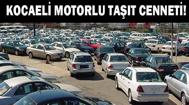 Kocaeli Motorlu taşıt cenneti!