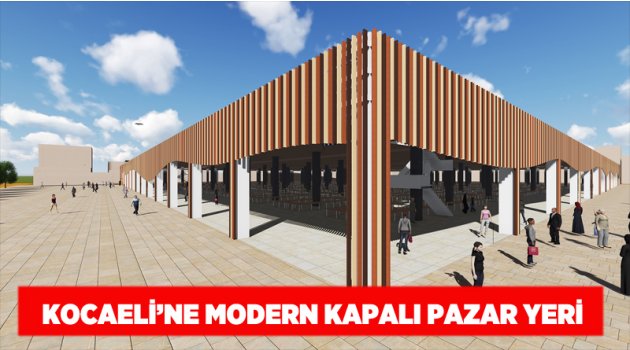 Kocaeli’ne modern kapalı pazar yeri