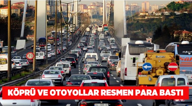 Köprü ve otoyollar resmen para bastı