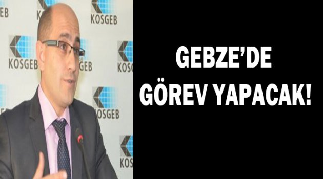 KOSGEB müdürü Gebze’de görevlendirildi