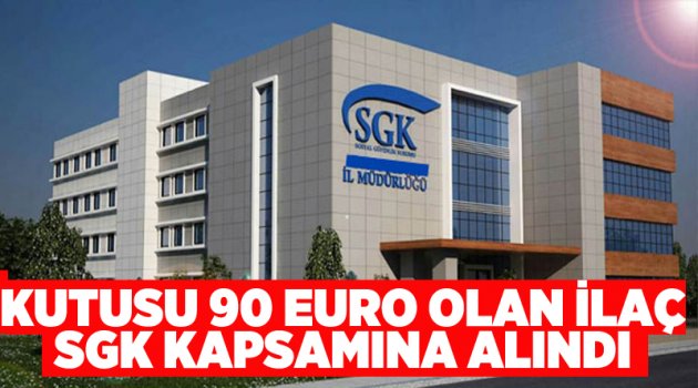 Kutusu 90 bin euro olan ilaç SGK kapsamına alındı