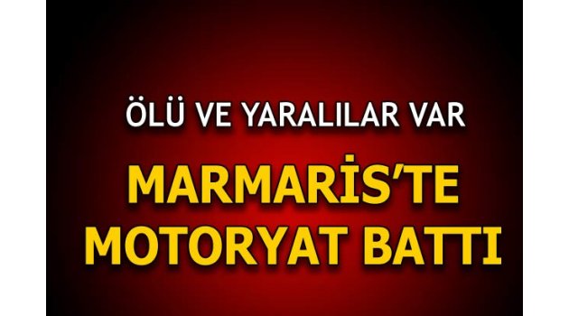  Marmaris'te tekne battı: Ölü ve yaralılar var