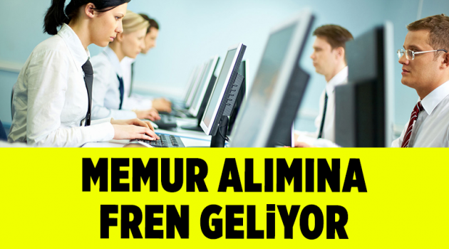 Memur alımına fren geliyor