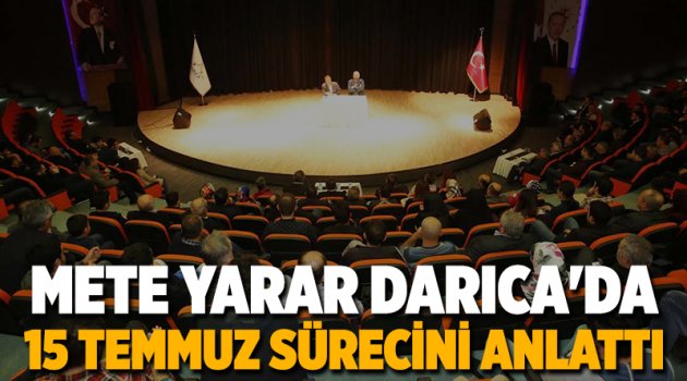 Mete Yarar Darıca'da 15 Temmuz Sürecini Anlattı