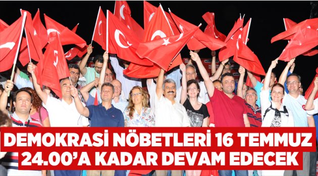 Milli İrade ve Demokrasi Nöbetleri 16 Temmuz 24.00’a kadar devam edecek