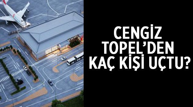 Nisan ayında Cengiz Topel'den kaç kişi uçtu?