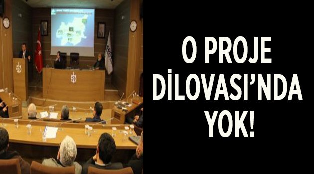 O proje Dilovası'nda yok!