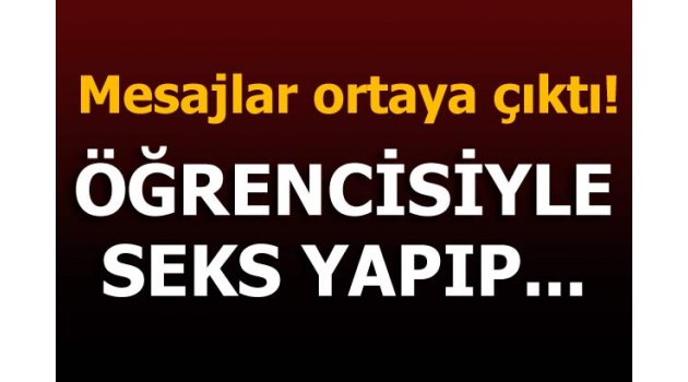 Öğrencisiyle seks yapan öğretmenin mesajları ortaya çıktı!