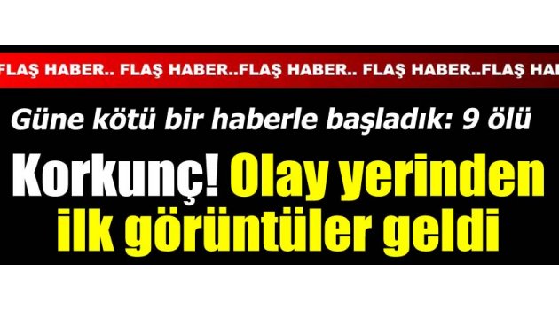 Ortalık kan gölüne döndü! 9 ölü var!