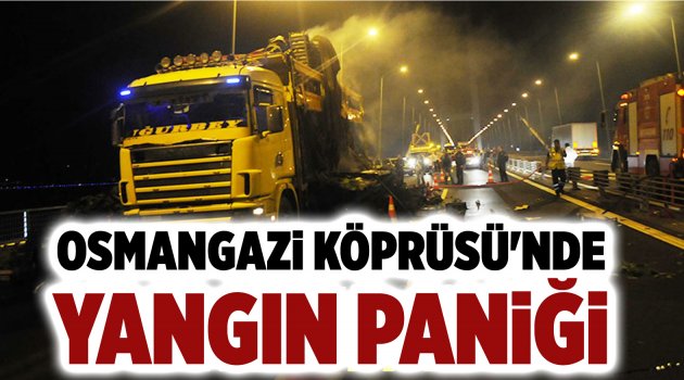 Osmangazi Köprüsü'nde yangın paniği