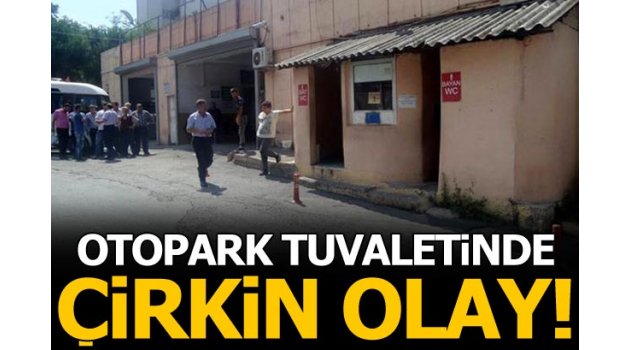 Otopark tuvaletinde çirkin olay!