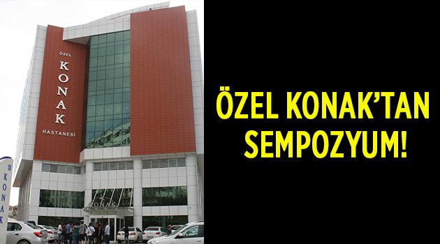 Özel Konak'tan sempozyum!