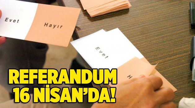 Referandum 16 Nisan'da!