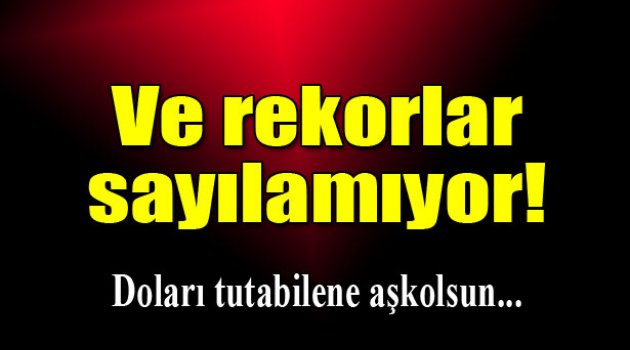 Rekorlar sayılamıyor!