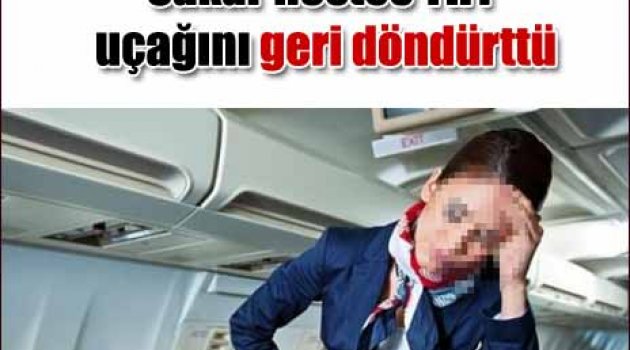 Sakar hostes THY uçağını geri döndürttü