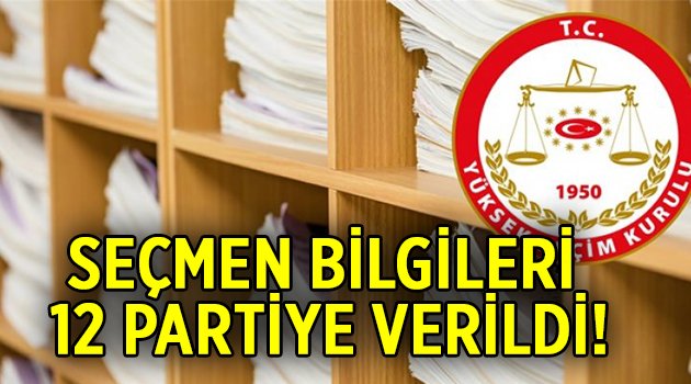 Seçmen bilgileri 12 partiye verildi