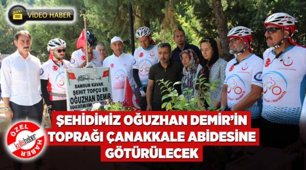 Şehidimiz Oğuzhan Demir’in toprağı Çanakkale Abidesine götürülecek