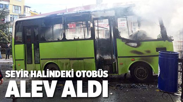 Seyir halindeki otobüs alev aldı