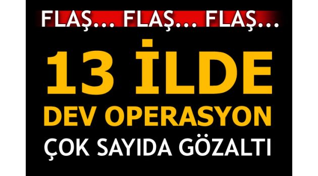 Son dakika... 13 ilde dev Bylock operasyonu! Çok sayıda gözaltı var