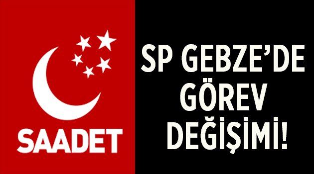 SP Gebze'de görev değişimi!