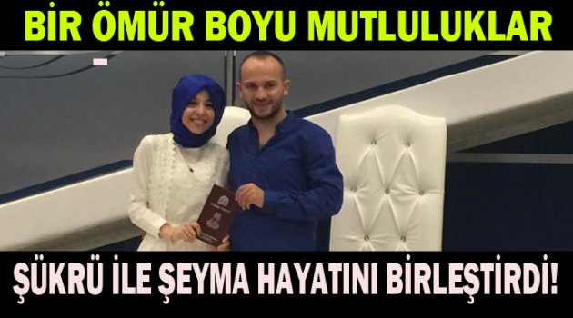 Şükrü ile Şeyma hayatını birleştirdi!