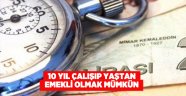 10 yıl çalışıp yaştan emekli olmak mümkün