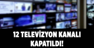 12 televizyon kanalı kapatıldı!