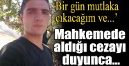 14 yıl cezayı duyunca mahkemeyi tehdit etti